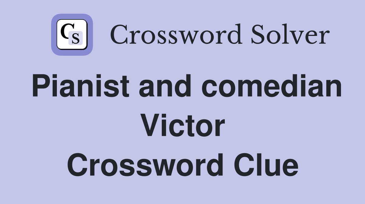 Pianist and comedian Victor Crossword Clue