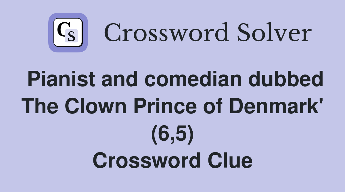 Pianist and comedian dubbed The Clown Prince of Denmark' (6,5) Crossword Clue
