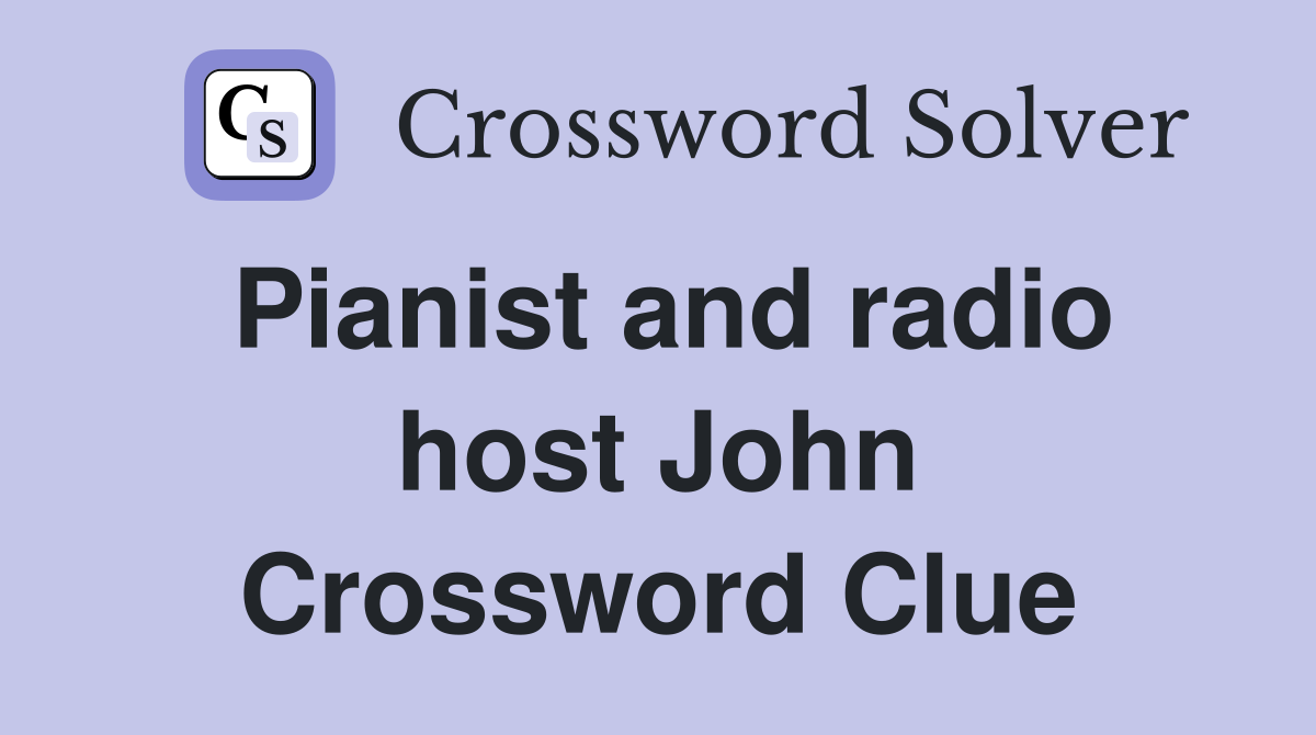 Pianist and radio host John Crossword Clue