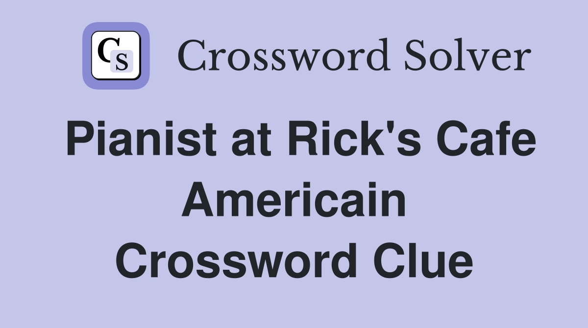 Pianist at Rick's Cafe Americain Crossword Clue