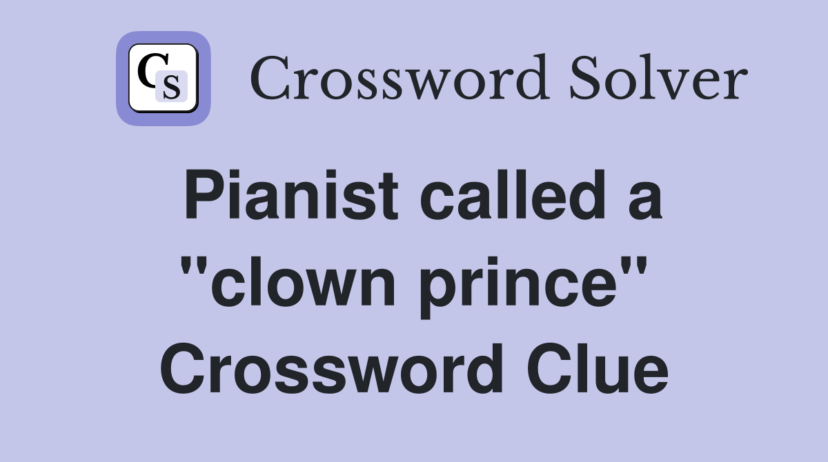 Pianist called a "clown prince" Crossword Clue