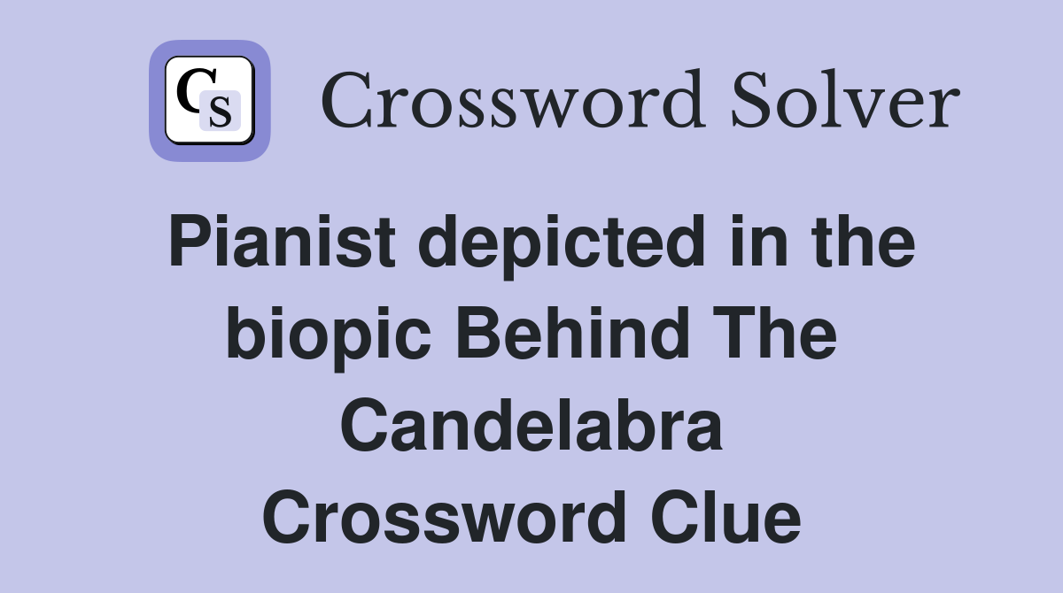 Pianist depicted in the biopic Behind The Candelabra Crossword Clue