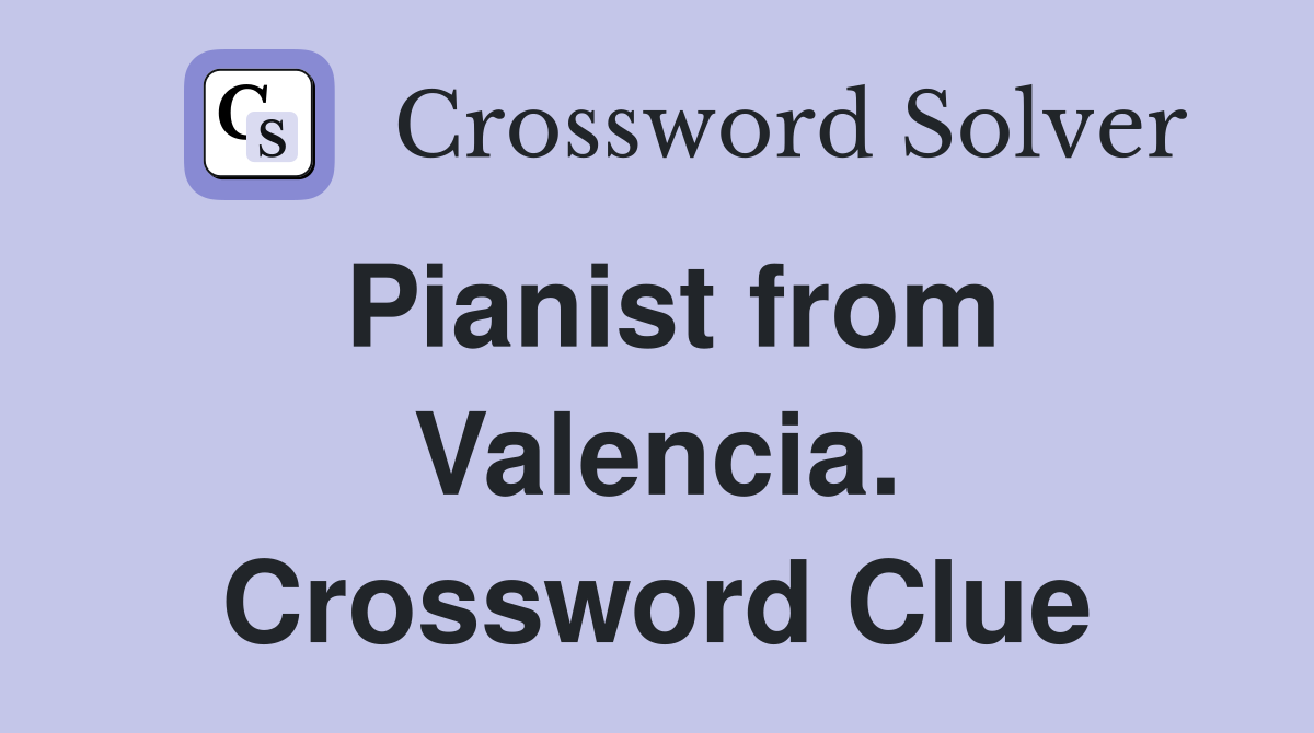 Pianist from Valencia. Crossword Clue