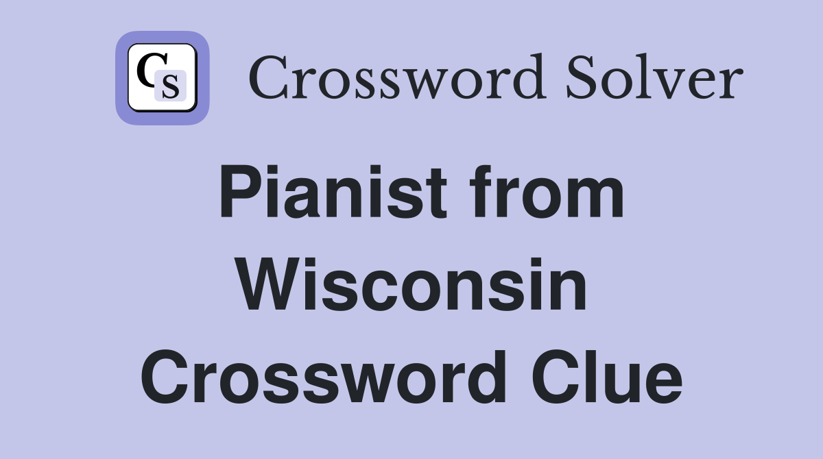 Pianist from Wisconsin Crossword Clue