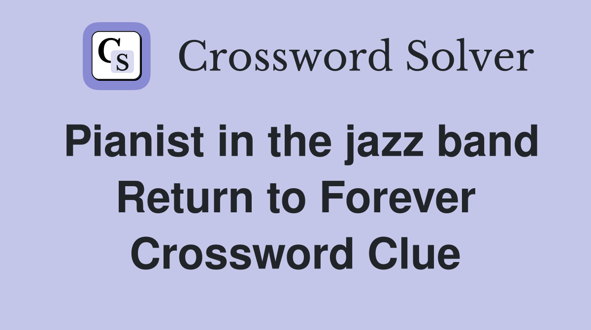 Pianist in the jazz band Return to Forever Crossword Clue