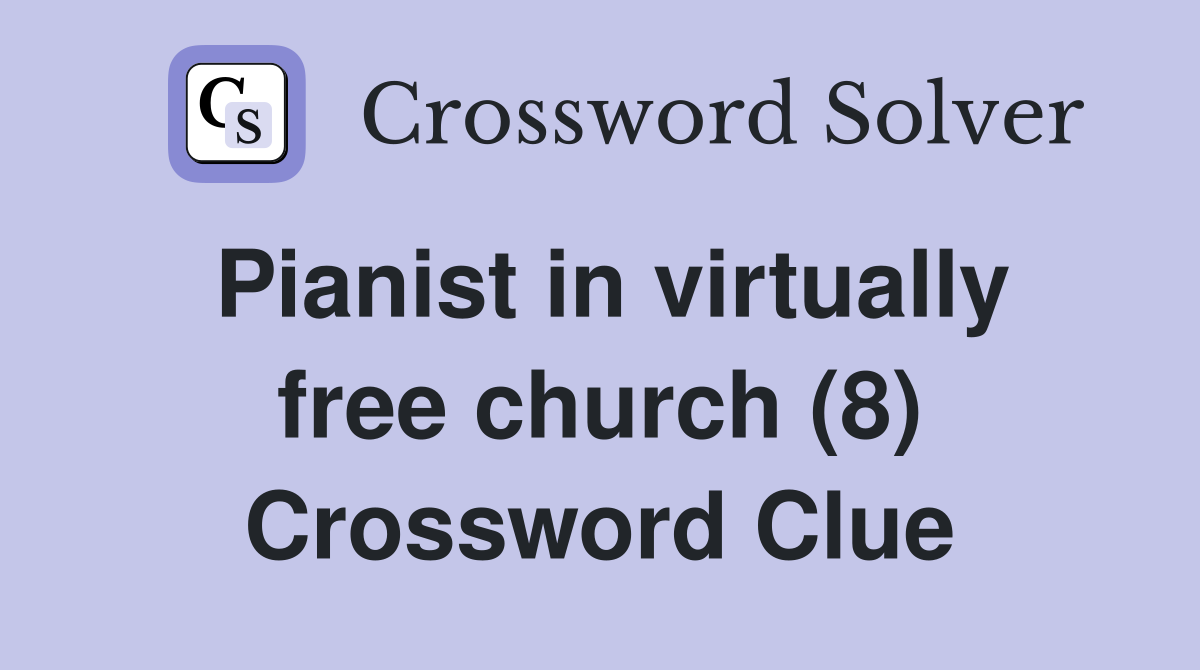 Pianist in virtually free church (8) Crossword Clue