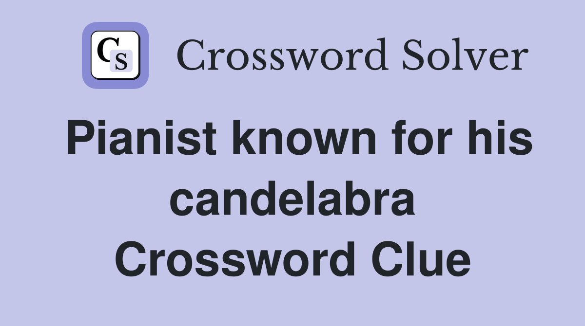 Pianist known for his candelabra Crossword Clue