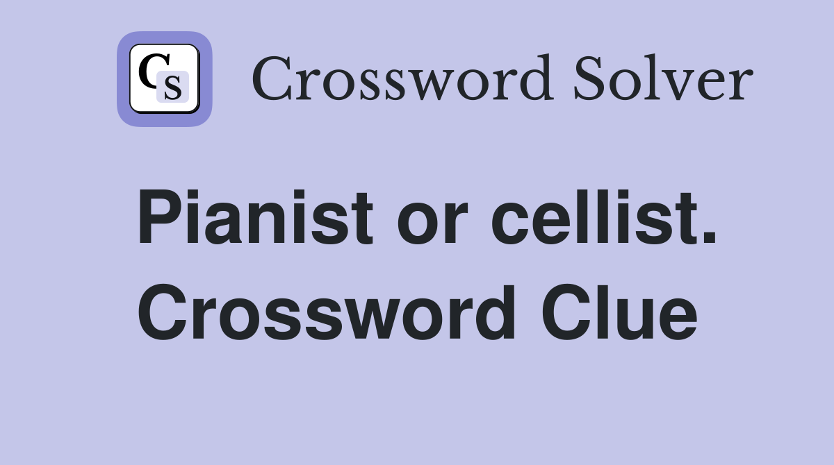Pianist or cellist. Crossword Clue