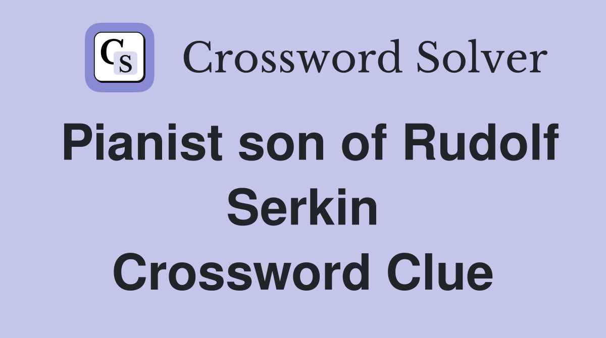 Pianist son of Rudolf Serkin Crossword Clue