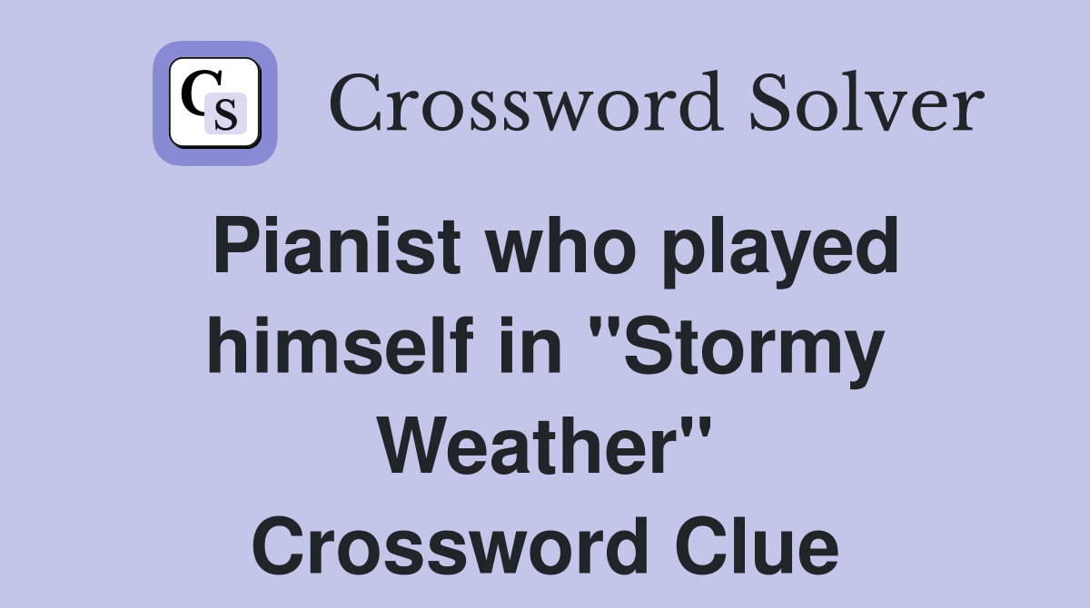 Pianist who played himself in "Stormy Weather" Crossword Clue