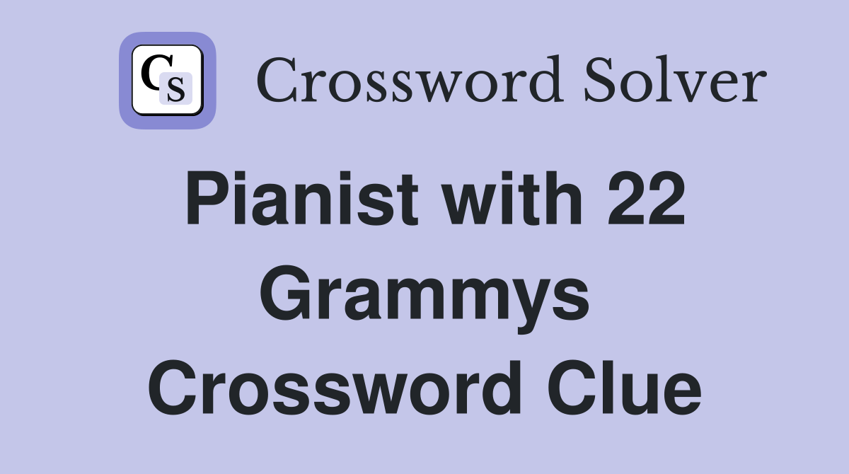 Pianist with 22 Grammys Crossword Clue