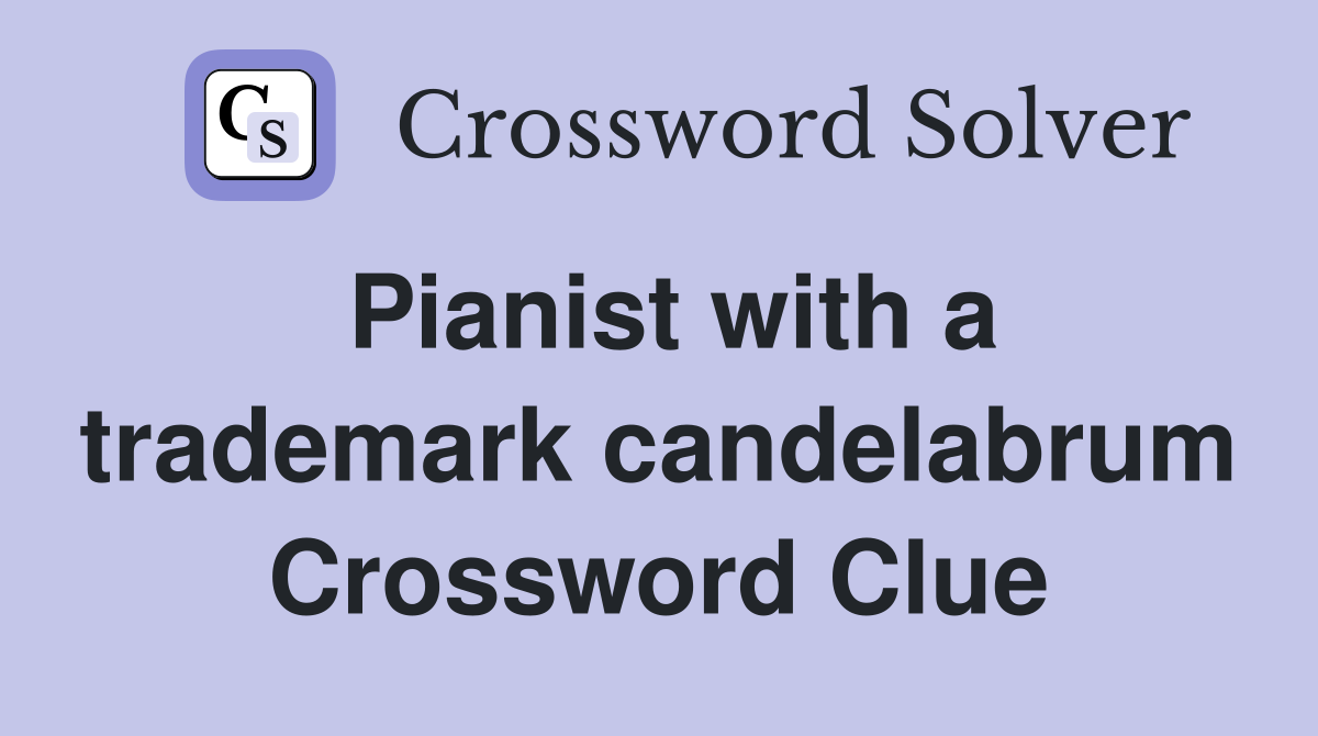 Pianist with a trademark candelabrum Crossword Clue