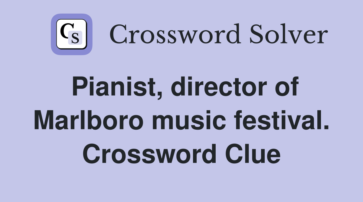 Pianist, director of Marlboro music festival. Crossword Clue