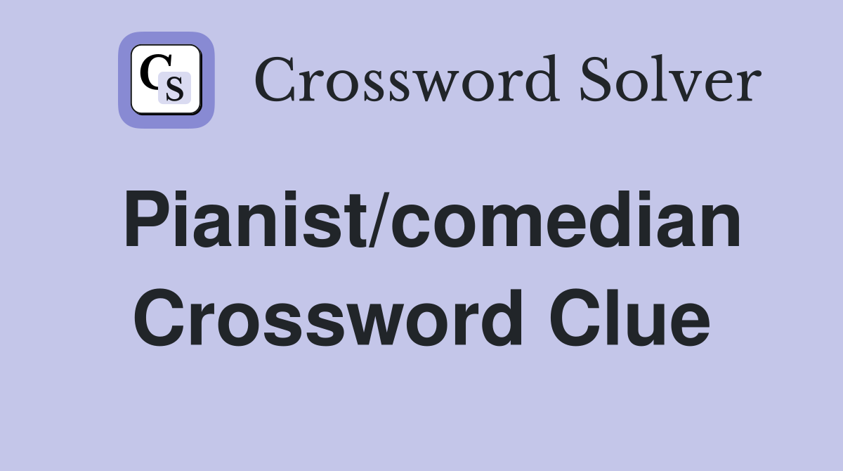 Pianist/comedian Crossword Clue