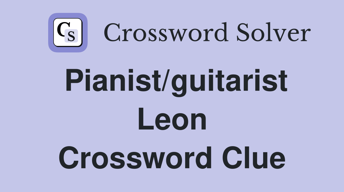 Pianist/guitarist Leon Crossword Clue
