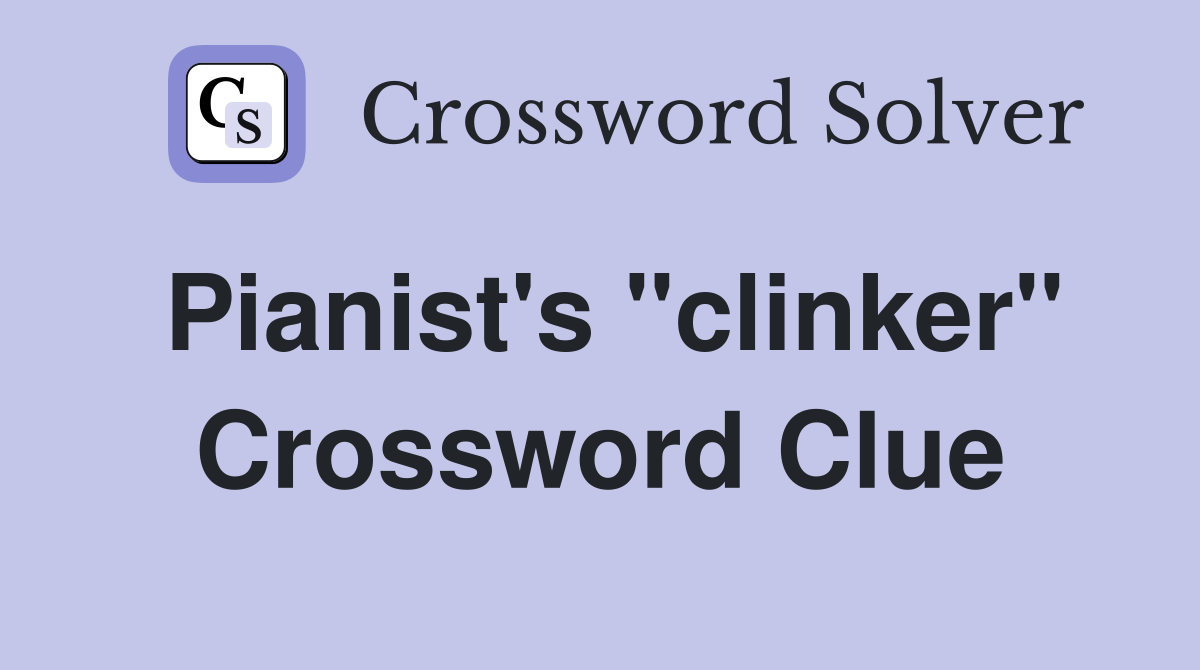 Pianist's "clinker" Crossword Clue