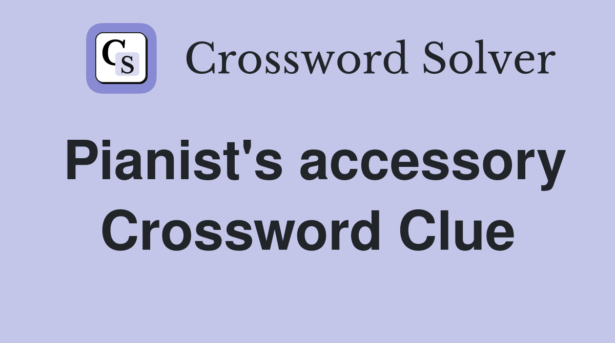Pianist's accessory Crossword Clue