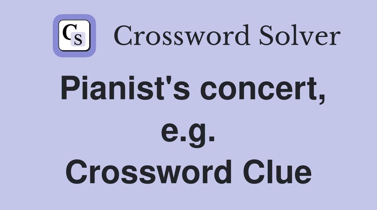 Pianist's concert, e.g. Crossword Clue