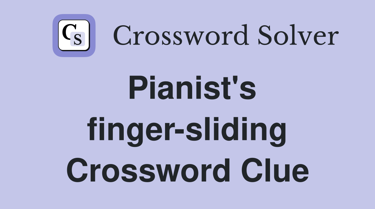 Pianist's finger-sliding Crossword Clue