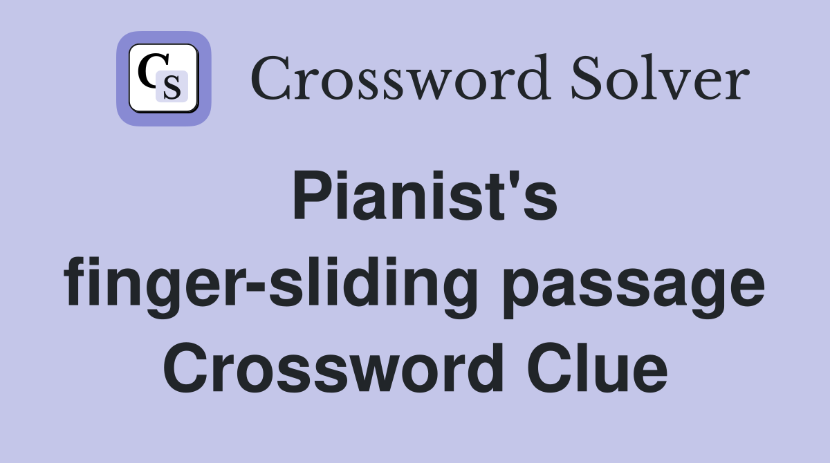 Pianist's finger-sliding passage Crossword Clue