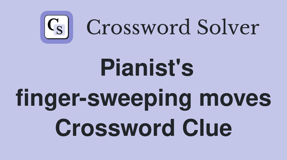 Pianist's finger-sweeping moves Crossword Clue