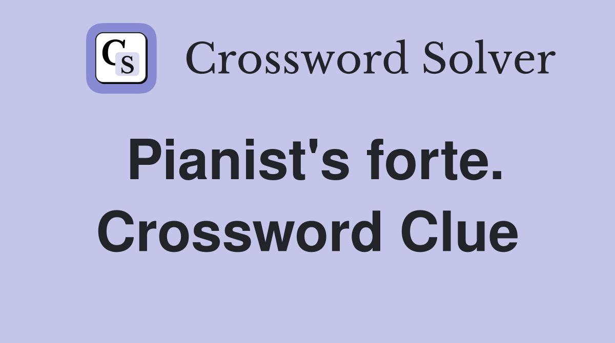 Pianist's forte. Crossword Clue