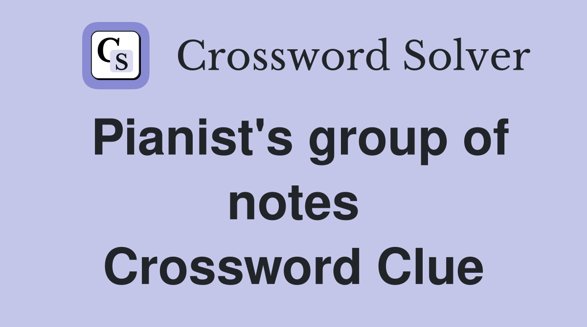 Pianist's group of notes Crossword Clue