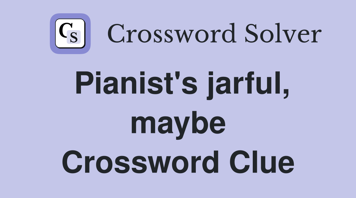 Pianist's jarful, maybe Crossword Clue