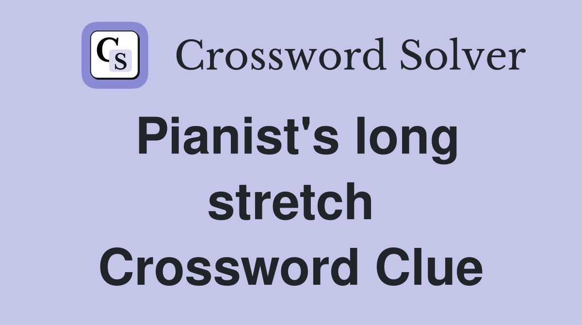 Pianist's long stretch Crossword Clue