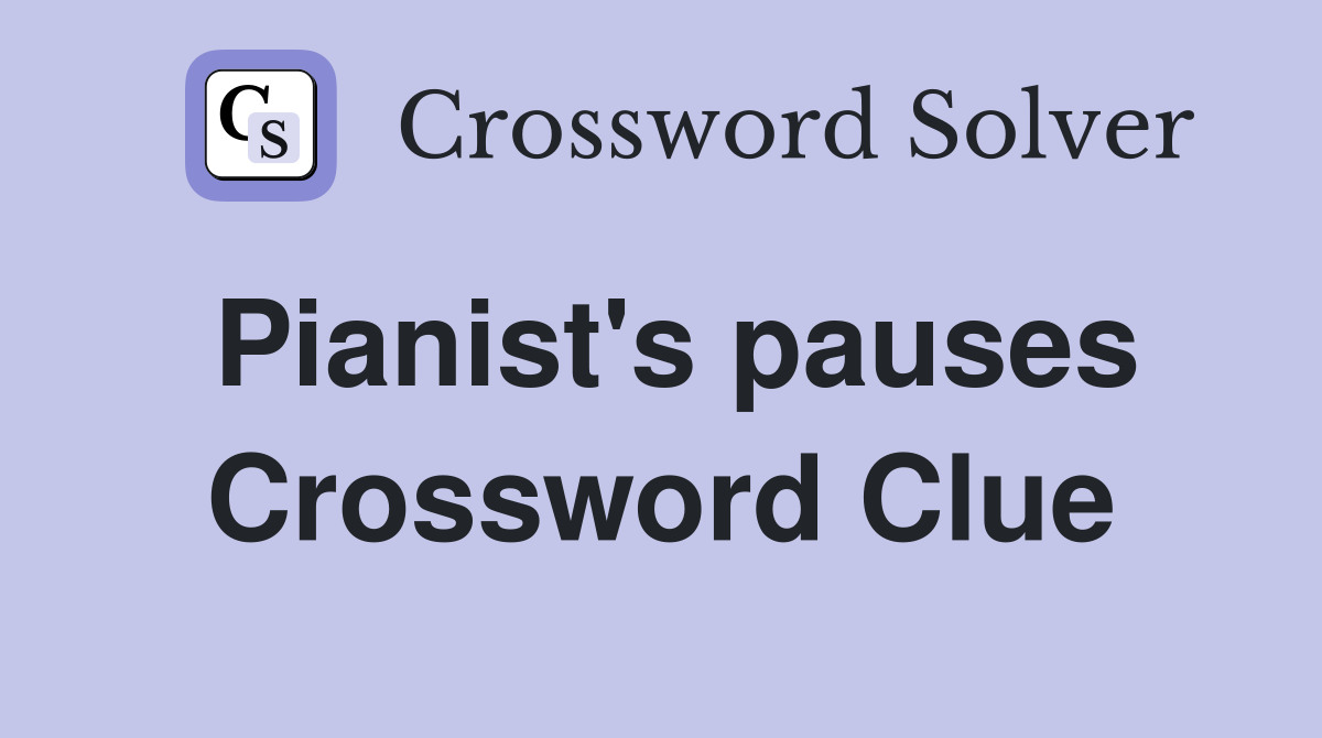 Pianist's pauses Crossword Clue