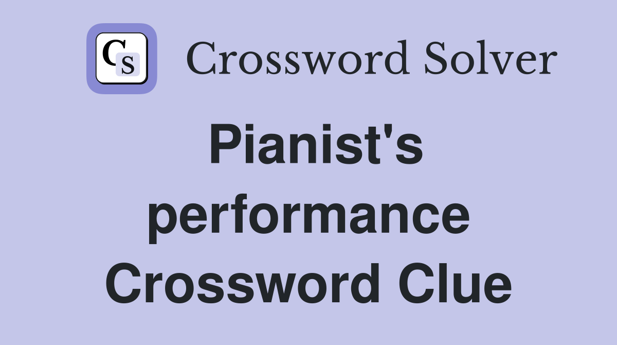 Pianist's performance Crossword Clue