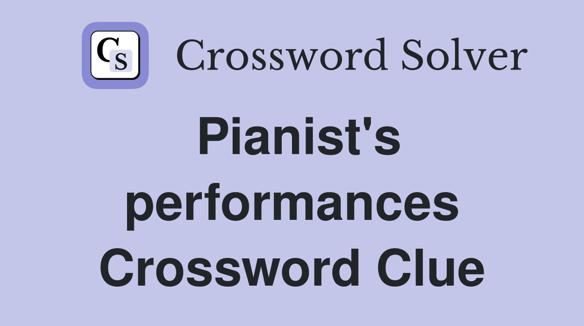 Pianist's performances Crossword Clue