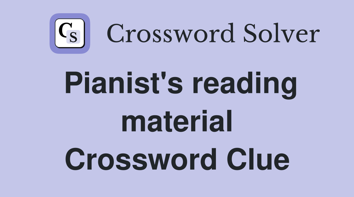 Pianist's reading material Crossword Clue