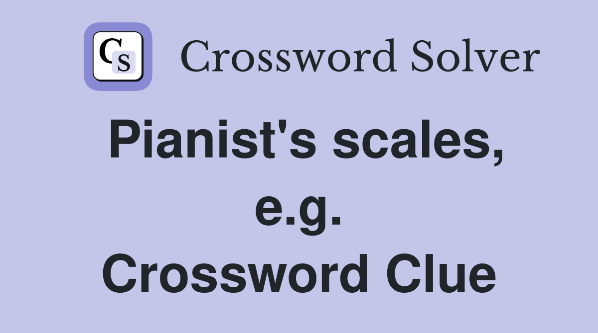 Pianist's scales, e.g. Crossword Clue