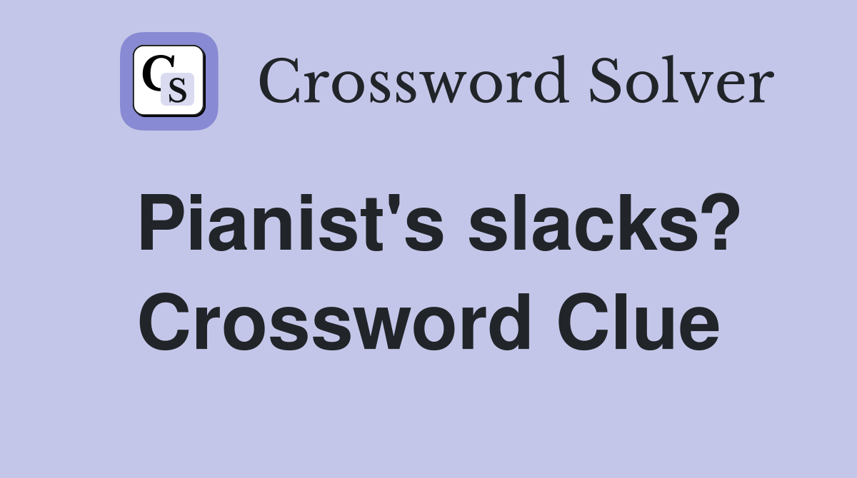 Pianist's slacks? Crossword Clue