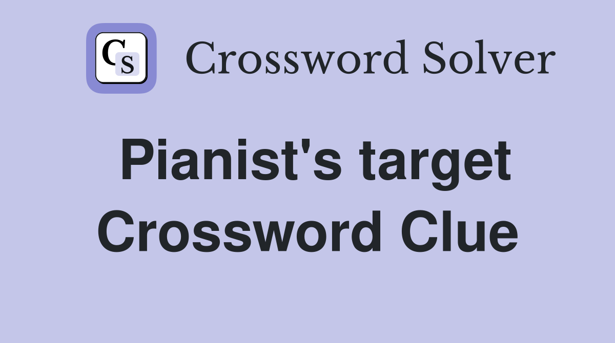 Pianist's target Crossword Clue