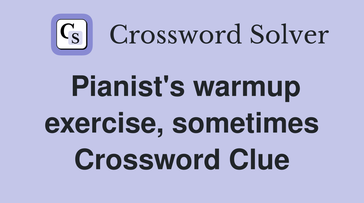 Pianist's warmup exercise, sometimes Crossword Clue