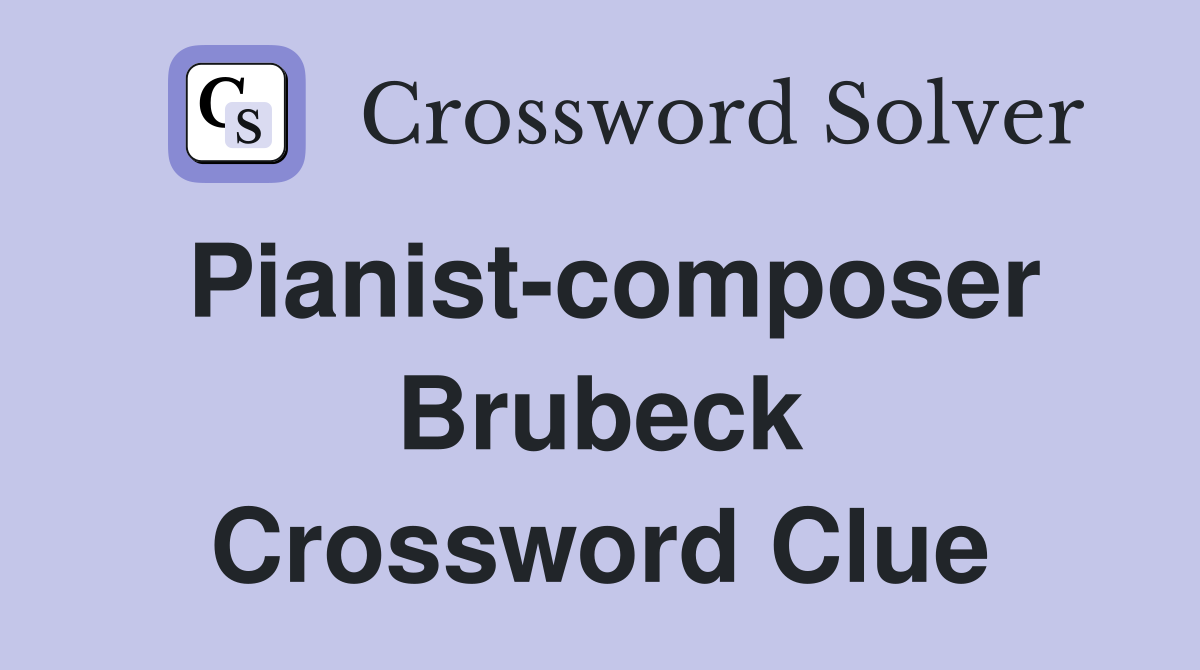 Pianist-composer Brubeck Crossword Clue