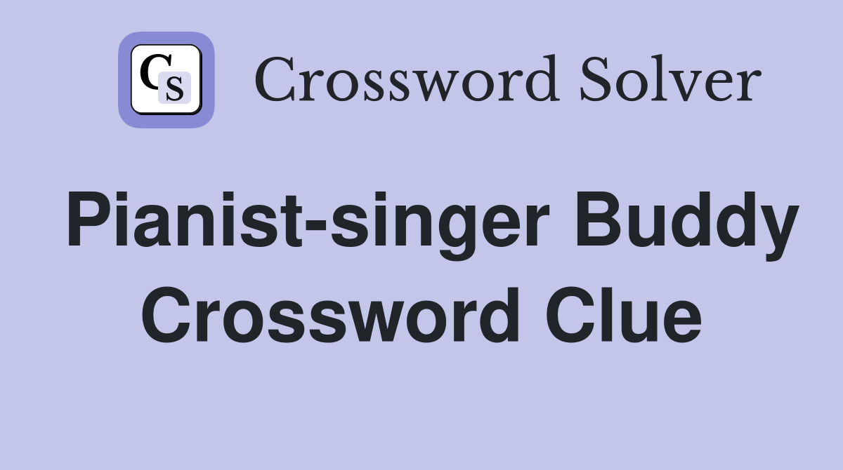 Pianist-singer Buddy Crossword Clue