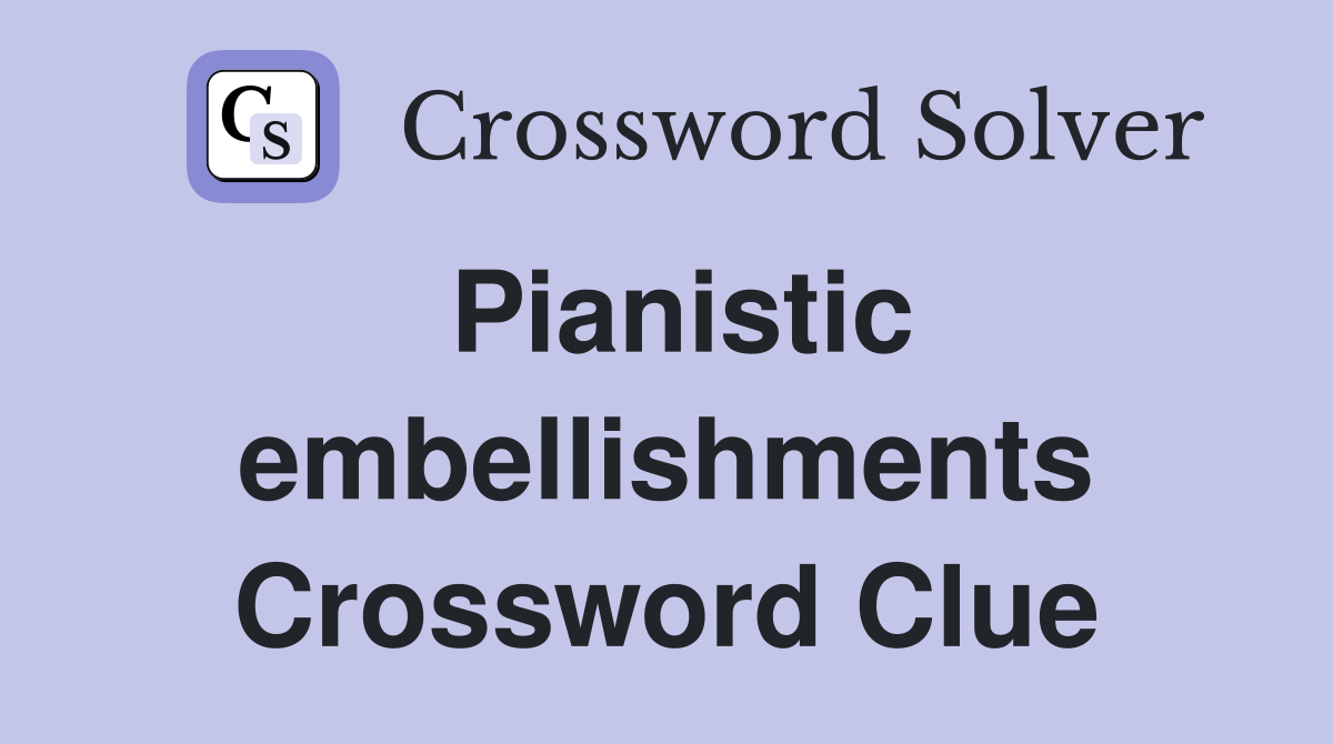 Pianistic embellishments Crossword Clue