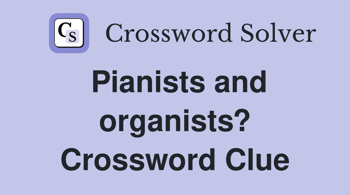 Pianists and organists? Crossword Clue