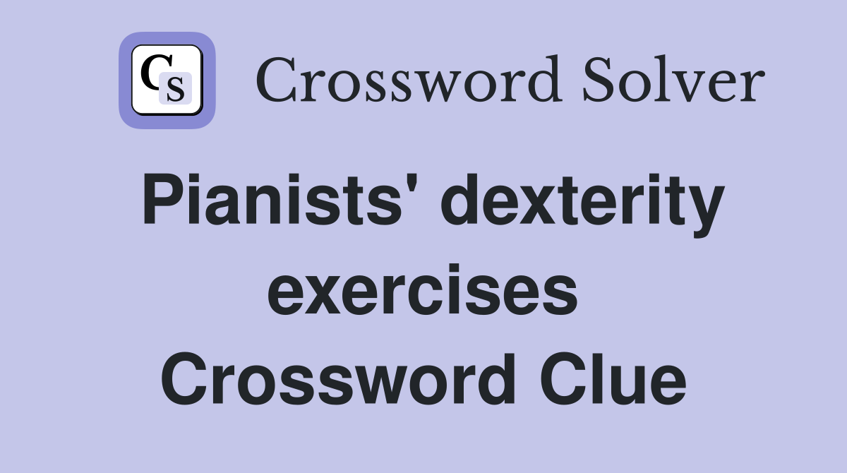 Pianists' dexterity exercises Crossword Clue