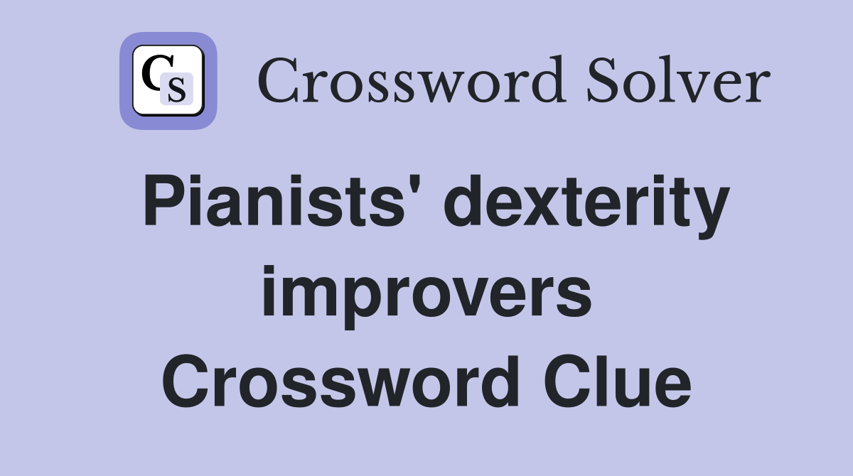 Pianists' dexterity improvers Crossword Clue