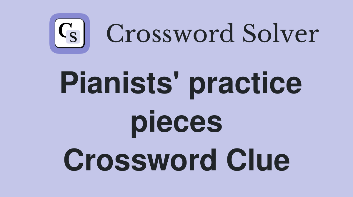 Pianists' practice pieces Crossword Clue