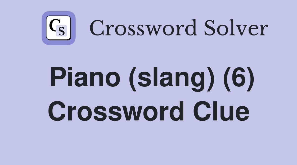 Piano (slang) (6) Crossword Clue