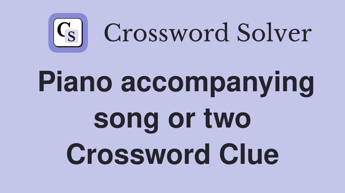 Piano accompanying song or two Crossword Clue