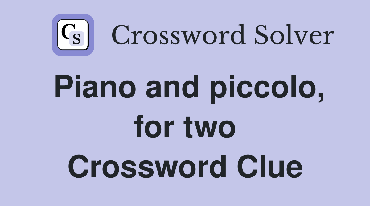 Piano and piccolo, for two Crossword Clue