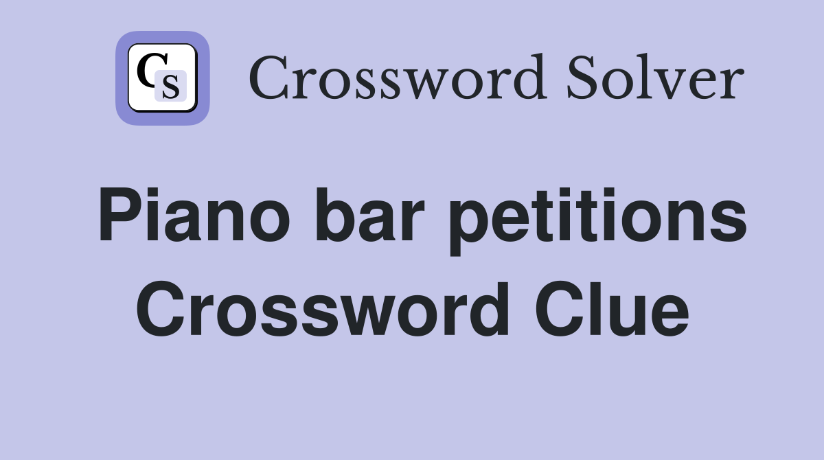 Piano bar petitions Crossword Clue