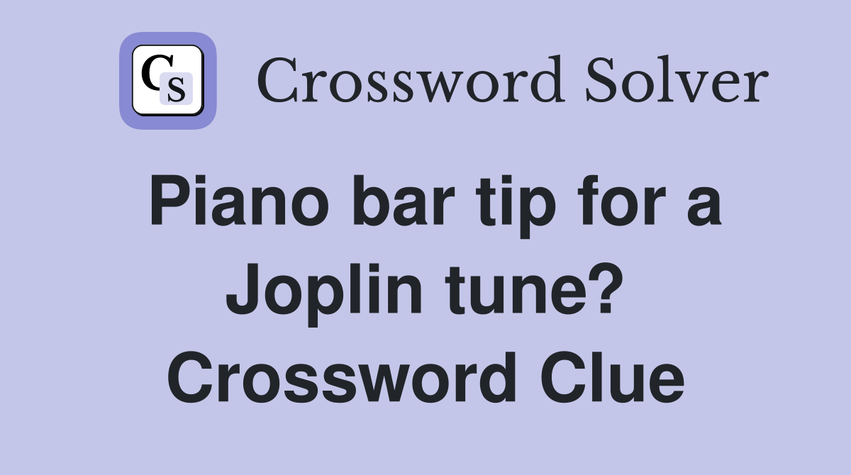 Piano bar tip for a Joplin tune? Crossword Clue