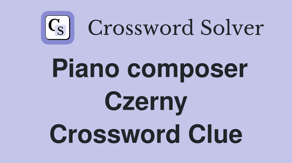 Piano composer Czerny Crossword Clue